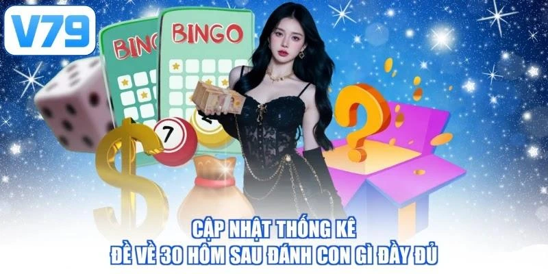 Cập nhật thống kê đề về 30 hôm sau đánh con gì đầy đủ