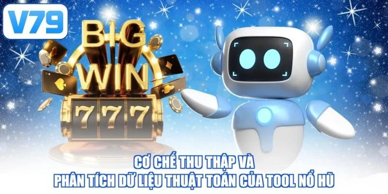 Cơ chế thu thập và phân tích dữ liệu thuật toán của tool nổ hũ