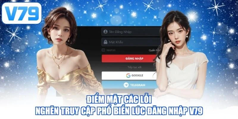 Điểm mặt các lỗi nghẽn truy cập phổ biến lúc đăng nhập V79