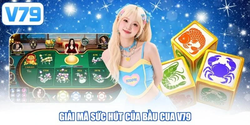 Giải mã sức hút của Bầu Cua V79