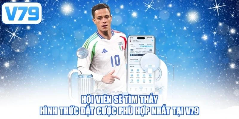 Hội viên sẽ tìm thấy hình thức đặt cược phù hợp nhất tại V79
