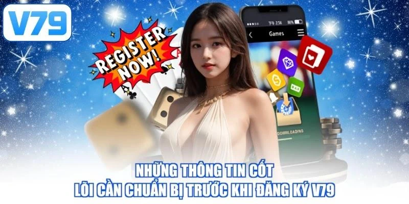 Những thông tin cốt lõi cần chuẩn bị trước khi đăng ký V79