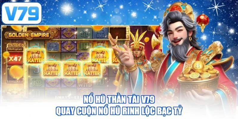 Nổ Hũ Thần Tài V79 - Quay Cuộn Nổ Hũ Rinh Lộc Bạc Tỷ