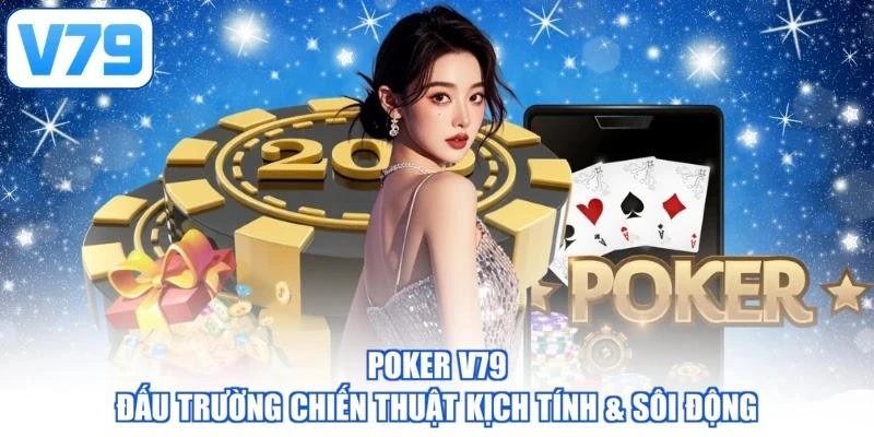 Poker V79 | Đấu Trường Chiến Thuật Kịch Tính & Sôi Động