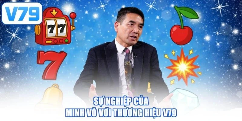 Sự nghiệp của Minh Võ với thương hiệu V79