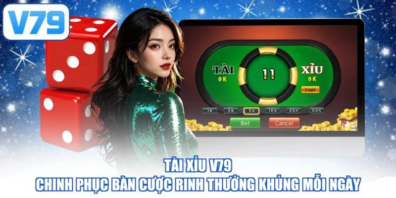 Tài Xỉu V79 - Chinh Phục Bàn Cược Rinh Thưởng Khủng Mỗi Ngày