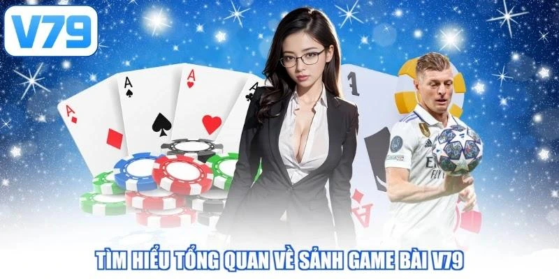 Tìm hiểu tổng quan về sảnh game bài V79